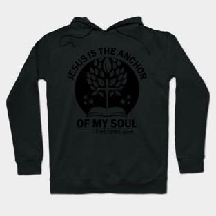 Christians Jesus Is The Anchor Of My Soul God Faith Hoodie